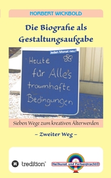 Paperback Sieben Wege zum kreativen Älterwerden 2: Die Biografie als Gestaltungsaufgabe [German] Book