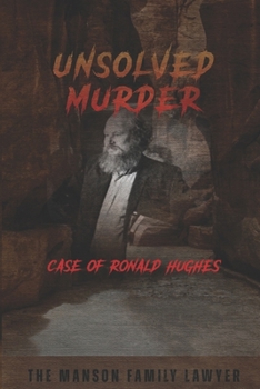 Paperback The Unsolved Murder of Ronald Hughes: The Manson Family Lawyer Who Vanished During America's Most Infamous Trial Book