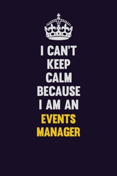 Paperback I can't Keep Calm Because I Am An Events Manager: Motivational and inspirational career blank lined gift notebook with matte finish Book