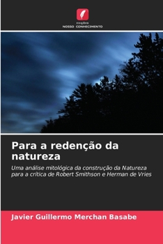 Para a redenção da natureza: Uma análise mitológica da construção da Natureza para a crítica de Robert Smithson e Herman de Vries (Portuguese Edition)