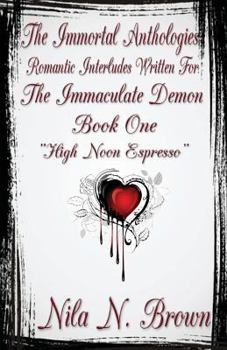 Paperback The Immortal Anthologies One: Romantic Interludes Written For the Immaculate Demon Book