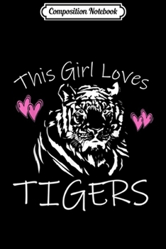 Paperback Composition Notebook: THIS GIRL LOVES TIGERS Women Mom Kid Tween n Animal Lover Journal/Notebook Blank Lined Ruled 6x9 100 Pages Book