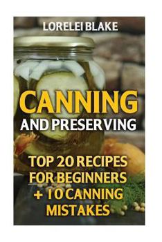 Paperback Canning And Preserving: Top 20 Recipes For Beginners + 10 Canning Mistakes Book