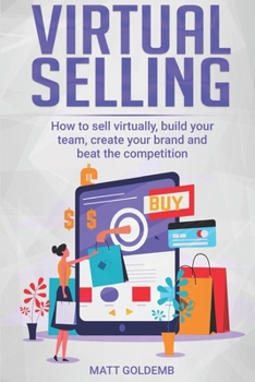 Paperback Virtual Selling: How to sell virtually, build your team, create your brand and beat the competition Book