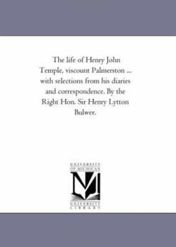 The life of Henry John Temple, viscount Palmerston ... with selections from his diaries and correspondence. By the Right Hon. Sir Henry Lytton Bulwer.: Vol. 2