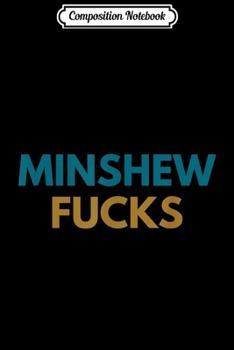 Composition Notebook: Minshew Fuck Football  Journal/Notebook Blank Lined Ruled 6x9 100 Pages