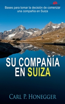 Paperback Su Compañía en Suiza: Bases para tomar la decisión de comenzar una compañía en Suiza [Spanish] Book