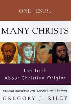 Hardcover One Jesus, Many Christs: The Truth about Christian Origins Book