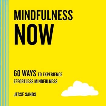 Paperback Mindfulness Now: 60 Ways to Experience Effortless Mindfulness Book