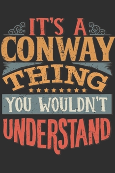 It's A Conway You Wouldn't Understand: Want To Create An Emotional Moment For A Conway Family Member ? Show The Conway's You Care With This Personal Custom Gift With Conway's Very Own Family Name Surn