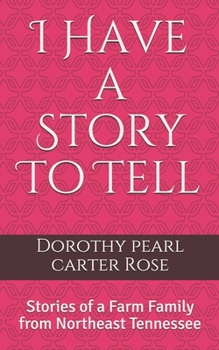 I Have a Story To Tell: Stories of a Farm Family from Northeast Tennessee