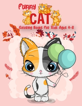 Funny Cat Coloring Books For Kids ages 4-8: Fun Coloring Gift Book for Cat Lovers Easy Cat Coloring Books For Children
