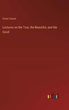 Hardcover Lectures on the True, the Beautiful, and the Good Book