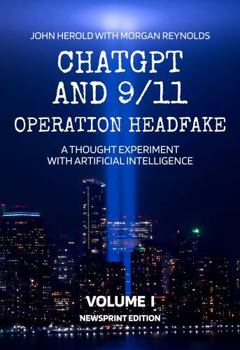 Paperback ChatGPT and 9/11 - Operation Headfake: A Thought Experiment with Artificial Intelligence Volume 1 Newsprint Edition Book