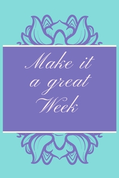 Paperback Make it a great Week: Weekly Planner Schedule Agenda with Notes and To Do Lists, Flower Weekly Planner and Schedule Agenda (6x9) Book
