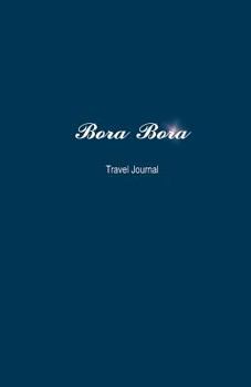 Paperback Bora Bora Travel Journal: Perfect Size 100 Page Notebook Diary Book