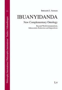 Ibuanyidanda: New Complementary Ontology. Beyond World-immanentism, Ethnocentric Reduction and Impositions