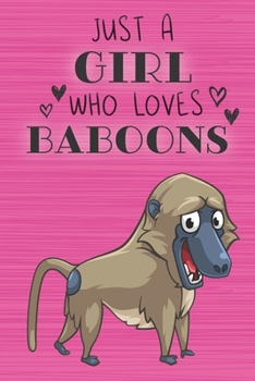 Just a Girl Who Loves Baboons: Blank Lined Journal, Notebook, Diary, Planner with Favorite Animal Quote / 6 x 9 / 110 Lined Pages / Great Gift Idea … ... Writing or Doodles Better Then Gift Card