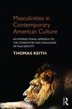 Paperback Masculinities in Contemporary American Culture: An Intersectional Approach to the Complexities and Challenges of Male Identity Book