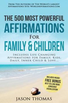 Paperback Affirmation the 500 Most Powerful Affirmations for Family and Children: Includes Life Changing Affirmations for Family, Kids, Daily, Inner Child & Lov Book
