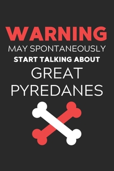 Paperback Warning May Spontaneously Start Talking About Great Pyredanes: Lined Journal, 120 Pages, 6 x 9, Funny Great Pyredane Notebook Gift Idea, Black Matte F Book