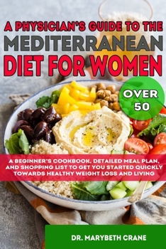 A Physician's Guide to the Mediterranean Diet for Women Over 50 Black & White Edition: A Beginner’s Cookbook, Detailed Meal Plan, and Shopping List to ... Towards Healthy Weight Loss and Living!