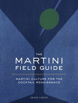 Hardcover The Martini Field Guide: Martini Culture for the Cocktail Renaissance Book