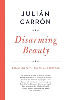 Hardcover Disarming Beauty: Essays on Faith, Truth, and Freedom Book