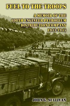 Paperback Fuel to the Troops: A Memoir of the 698th Engineer Petroleum Distribution Company 1943-1945 Book