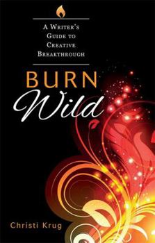 Paperback Burn Wild : A Writer's Guide to Creative Breakthrough Book