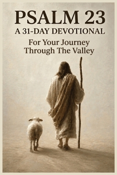 Paperback Psalm 23: A 31-Day Devotional For Your Journey Through The Valley Book