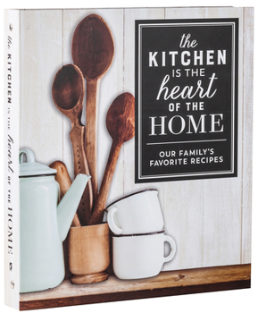 Hardcover Deluxe Recipe Binder - The Kitchen Is the Heart of the Home: Our Family's Favorite Recipes Book