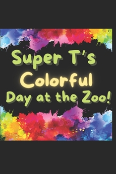 Paperback Super T's Colorful Day at the Zoo! Book