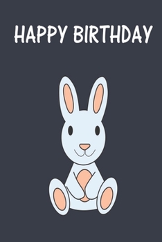 Rabbit Happy Birthday Notebook, 6x9 Inch, 100 Page, Blank Lined, College Ruled Journal - Bunny Gift for a rabbit mom, bunny birthday party, rabbit gift, notebook, rabbit journal