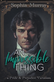 Paperback An Impossible Thing: A Pride and Prejudice Variation Book
