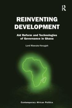 Paperback Reinventing Development: Aid Reform and Technologies of Governance in Ghana Book
