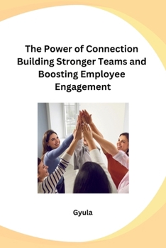 Paperback The Power of Connection Building Stronger Teams and Boosting Employee Engagement Book