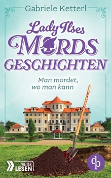Man mordet, wo man kann: Bayrische Krimikomödie (German Edition)