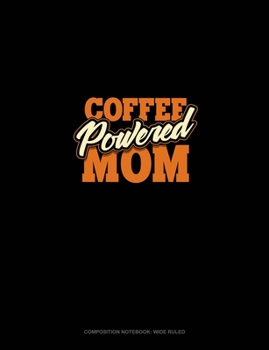 Paperback Coffee Powered Mom: Composition Notebook: Wide Ruled Book