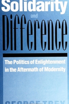 Solidarity and Difference: The Politics of Enlightenment in the Aftermath of Modernity (S U N Y Series in the Philosophy of the Social Sciences)