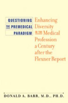 Hardcover Questioning the Premedical Paradigm: Enhancing Diversity in the Medical Profession a Century After the Flexner Report Book