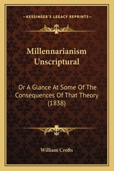 Paperback Millennarianism Unscriptural: Or A Glance At Some Of The Consequences Of That Theory (1838) Book