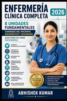 ENFERMERÍA CLÍNICA COMPLETA 2026: 8 Unidades Fundamentales | Cuidados del Paciente, Valoración Clínica, Medicamentos y Seguridad | Guía Práctica para ... Profesionales de Enfermería (Spanish Edition)