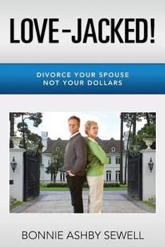 Paperback Love-Jacked!: Divorce Your Spouse, Not Your Dollars Book