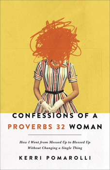 Paperback Confessions of a Proverbs 32 Woman: How I Went from Messed Up to Blessed Up Without Changing a Single Thing Book