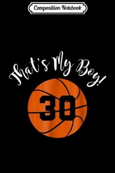 Composition Notebook: That's My Boy #30 Basketball Player Mom or Dad Gift Journal/Notebook Blank Lined Ruled 6x9 100 Pages