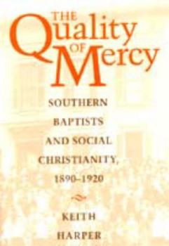 Paperback The Quality of Mercy: Southern Baptists and Social Christianity, 1890-1920 Book