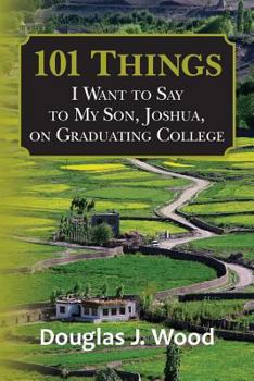 Paperback 101 Things I Want to Say to My Son, Joshua, on Graduating College Book