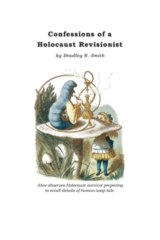 Confessions of a Holocaust Revisionist