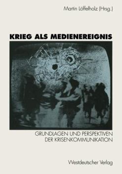 Krieg ALS Medienereignis: Grundlagen Und Perspektiven Der Krisenkommunikation